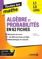 Toutes les maths – Algèbres et Probabilités en 62 fiches, L1, L2, Capes
