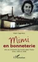 Mimi en bonneterie, Une vie d'ouvrière du textile dans l'Aube entre 1950 et 2000