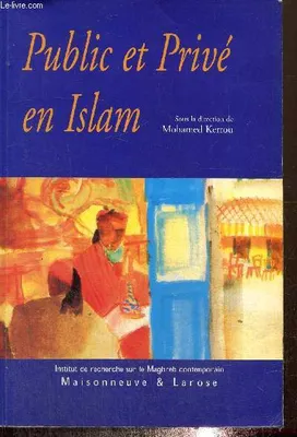 Public et privé en Islam - Espaces, autorités et libertés (Collection 