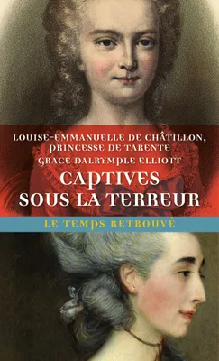 Captives sous la Terreur, Souvenirs de la princesse de Tarente 1789-1792 suivi de Mémoires de Madame Elliott sur la Révolution française