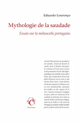 Mythologie de la saudade - Essais sur la mélancolie portugaise