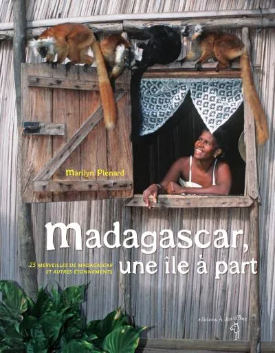 Madagascar, une île à part , 25 merveilles de Madagascar et autres étonnements Marilyn Plénard
