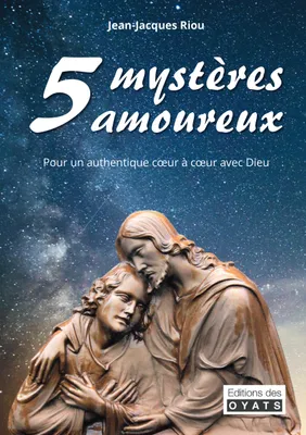 5 Mystères amoureux, Pour un authentique cur à cur avec Dieu