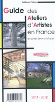 Guide des ateliers d'artistes en france et autres lieux artistiques edition 2011-2012