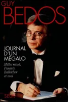 Journal d'un mégalo. Mitterrand, Pasqua, Balladur et moi, Mitterrand, Pasqua, Balladur et moi