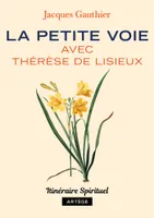 La petite voie avec Thérèse de Lisieux, Itinéraire spirituel