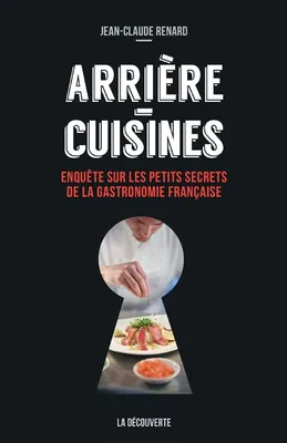 Arrière-cuisines, Enquête sur les petits secrets de la gastronomie française