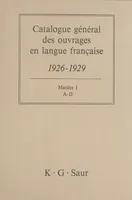 Catalogue général des ouvrages en langue française, 1926-1929 : Matière (1), A-D