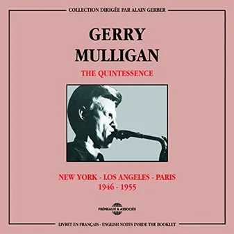GERRY MULLIGAN THE QUINTESSENCE NEW YORK LOS ANGELES PARIS 1946 1955 COFFRET DOUBLE CD AUDIO