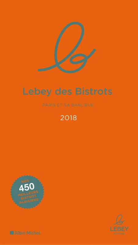 Livres Loisirs Gastronomie Boissons Le Lebey des bistrots 2018, L'expertise a un prix, 450 tables toutes testées dans l'année Editions Lebey