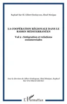 LA COOPÉRATION RÉGIONALE DANS LE BASSIN MÉDITERRANÉEN, Vol 2 : Intégration et relations commerciales