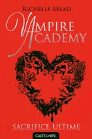 6, Vampire Academy T06 Sacrifice ultime, Vampire Academy