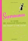 Supermaman : Le guide des mamans épatantes, le guide des mamans épatantes, qui veulent le faire savoir Laure Gontier