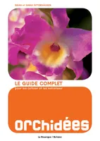 Orchidees, LE GUIDE COMPLET POUR LES CULTIVER ET LES ENTRETENIR