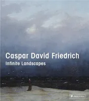 Caspar David Friedrich: Infinite Landscapes /anglais