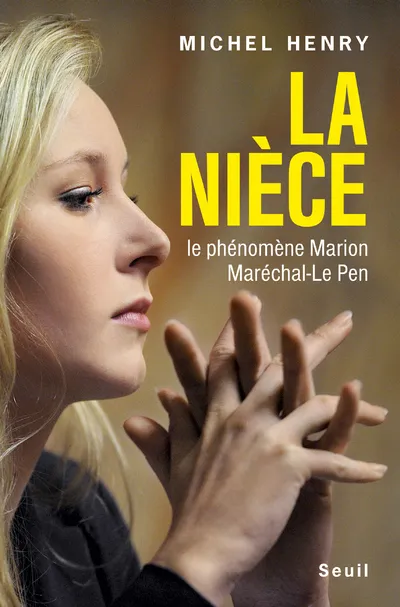 Livres Sciences Humaines et Sociales Sciences politiques La Nièce, Le phénomène Marion Maréchal-Le Pen Michel Henry