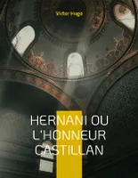 Hernani ou l'Honneur castillan, Célèbre pièce de théâtre de Victor Hugo
