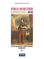 Histoire de la politique extérieure du gouvernement français - 1830/1848 - Tome I