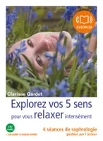 Explorez vos cinq sens pour vous relaxer intensément, Livre audio 1 CD audio - Livret 12 pages