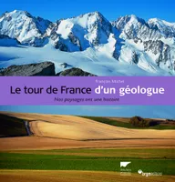Le tour de France d'un géologue - nos paysages ont une histoire, nos paysages ont une histoire