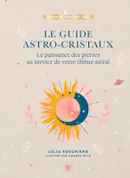 Le guide astro-cristaux, La puissance des pierres au service de votre thème astral