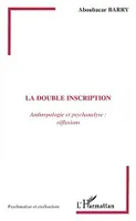 La double inscription, Anthropologie et psychanalyse : réflexions