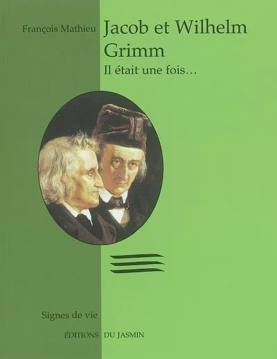 Jacob et Whilhelm Grimm, il était une fois..., il était une fois... François Mathieu