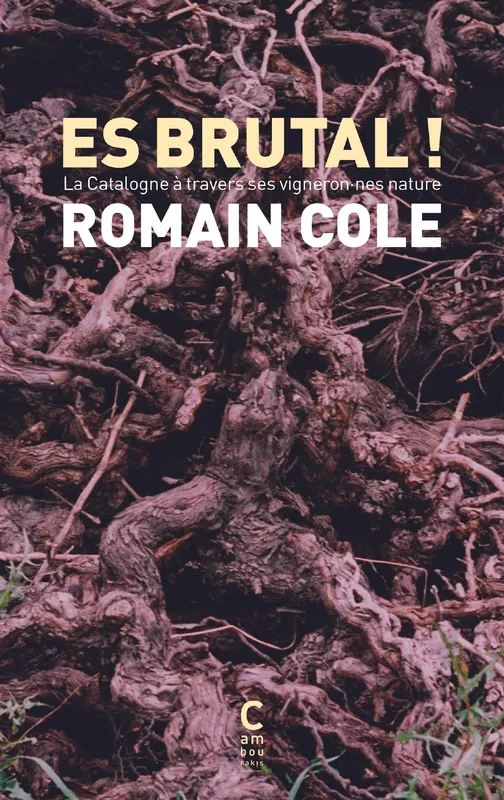 Livres Loisirs Gastronomie Boissons Es brutal!, La catalogne à travers ses vigneron.nes nature Romain Cole