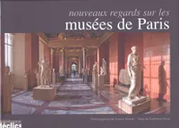 NOUVEAUX REGARDS SUR LES MUSEES DE PARIS
