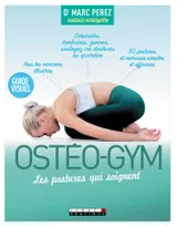 Ostéo-gym : Les postures qui soignent, Cervicales, lombaires, genoux soulagez vos douleurs ...