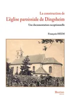 La construction de l'église paroissiale de Dingsheim