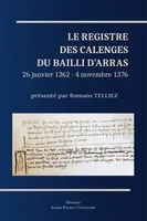 Le Registre des calenges du bailli d’Arras, (26 janvier 1362 - 4 novembre 1376)