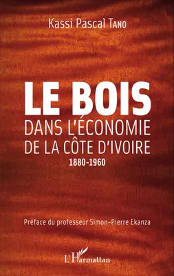 Le bois dans l'économie de la Côte d'Ivoire, 1880-1960