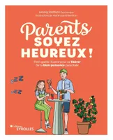Parents, soyez heureux !, Petit guide illustré pour se libérer de la bien-pensance parentale