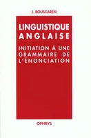 Linguistique anglaise - initiation à une grammaire de l'énonciation, initiation à une grammaire de l'énonciation