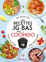 Mes recettes à IG Bas avec Cookeo, 100 recettes pour cuisiner bon et équilibré