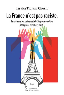 La France n’est pas raciste,, le racisme est universel et s’impose en elle : immigrés, réveillez-vous