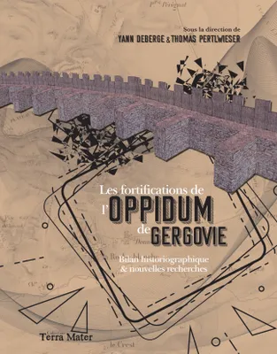Les fortifications de l'oppidum de Gergovie (VIe-Ve siècle av. J.-C. et 1er siècle av. J.-C.)., Bilan historiographique et nouvelles recherches