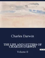 THE LIFE AND LETTERS OF CHARLES DARWIN, Volume II