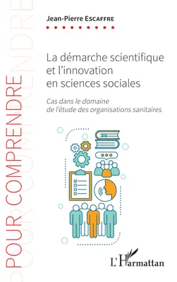 La démarche scientifique et l'innovation en sciences sociales, Cas dans le domaine de l'étude des organisations sanitaires