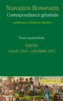 Correspondance générale - Tome 14, Leipzig, juin 1813-décembre 1813