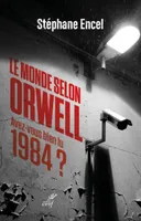 LE MONDE SELON ORWELL - AVEZ-VOUS BIEN LU 1984