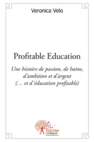 Profitable Education, Une histoire de passion, de haine, d'ambition et d'argent  (…et d’éducation profitable)