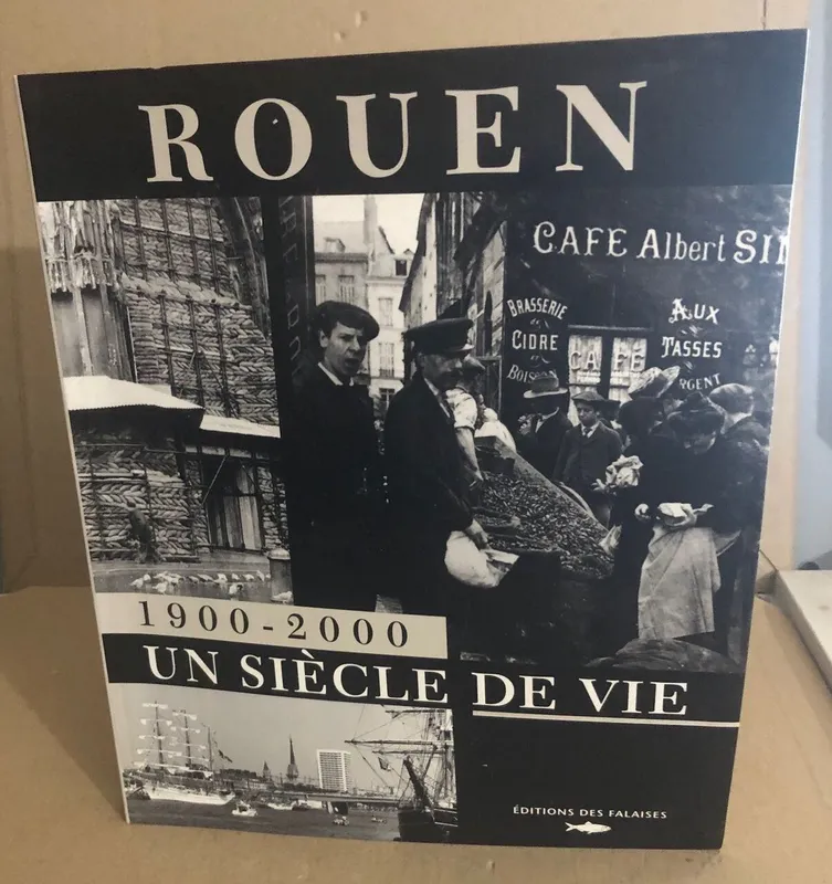 Rouen 1900-2000 un siècle de vie, un siècle de vie François Jean Gay, Cécile-Anne Sibout, Loïc Vadelorge