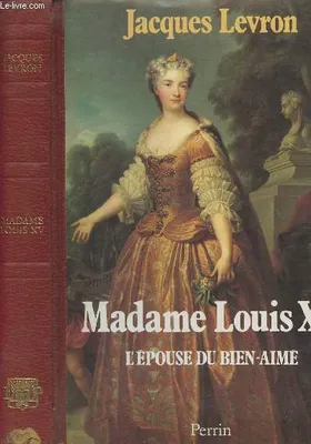 Madame Louis XV, l'épouse du Bien-Aimé, l'épouse du Bien-aimé