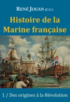 1, Histoire De La Marine Française, tome 1/des origines à la Révolution