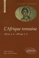 L'Afrique romaine - 146 av. J.- C. -439 ap. J.- C., 146 av. J.-C.-439 ap. J.-C.