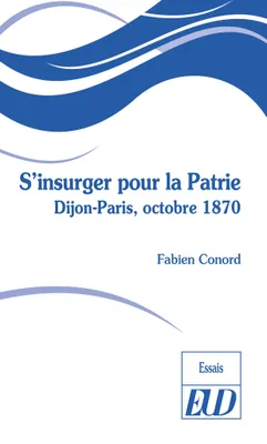 S'insurger pour la patrie, Dijon-paris, octobre 1870