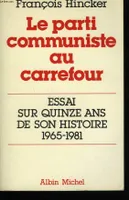 Le Parti communiste au carrefour, essai sur quinze ans de son histoire, 1965-1981