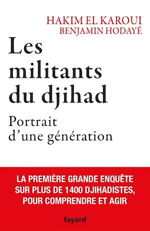 Les militants du djihad, Portrait d'une génération Hakim El Karoui, Benjamin Hodayé